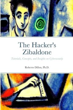 portada The Hacker's Zibaldone: Tutorials, Concepts, and Insights on Cybersecurity (en Inglés)