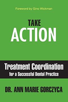 portada Take Action: Treatment Coordination for a Successful Dental Practice 