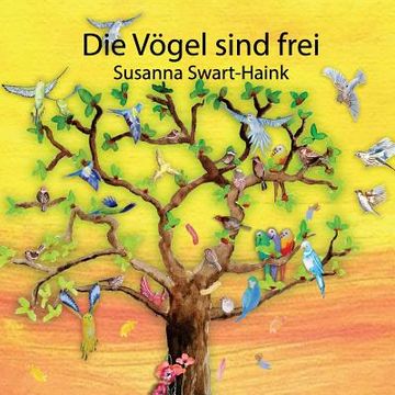 portada Die Voegel sind frei: Ohne erkennbaren Grund herrscht Aufruhr im Vogelhaus. (in German)