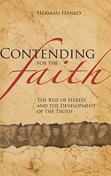 portada Contending for the Faith: The Rise of Heresy and the Development of the Truth (in English)