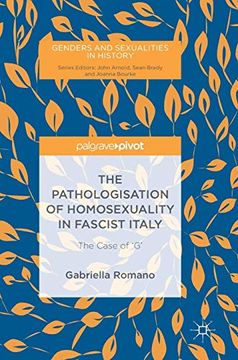 portada The Pathologisation of Homosexuality in Fascist Italy: The Case of 'g' (Genders and Sexualities in History) (en Inglés)