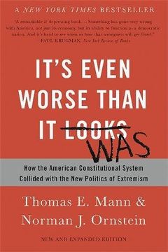 portada It's Even Worse Than It Looks: How the American Constitutional System Collided with the New Politics of Extremism
