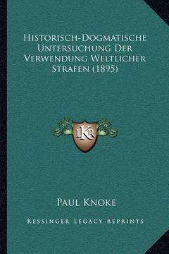 portada Historisch-Dogmatische Untersuchung Der Verwendung Weltlicher Strafen (1895) (en Alemán)