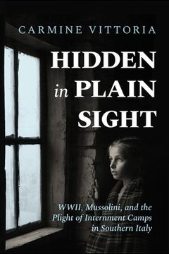portada Hidden in Plain Sight: WWII, Mussolini, and the Plight of Internment Camps in Southern Italy (en Inglés)
