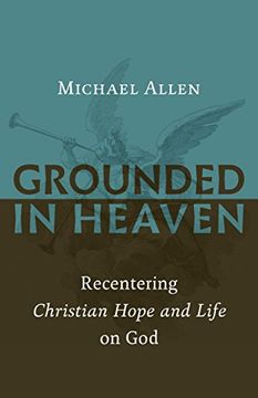 portada Grounded in Heaven: Recentering Christian Hope and Life on god 