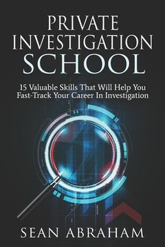 portada Private Investigator School: 15 Valuable Skills That Will Help You Fast-Track Your Career In Investigation