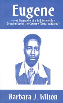 portada eugene: a biography of a sad lonely boy growing up in the country (cuba, alabama) (en Inglés)