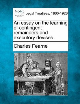 portada an essay on the learning of contingent remainders and executory devises. (en Inglés)