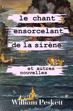 portada Le Chant Ensorcelant de la Sirene: Et autres nouvelles (in French)