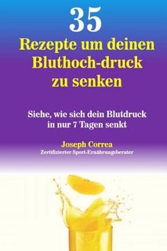 portada 35 Rezepte um deinen Bluthoch-druck zu senken: Siehe, wie sich dein Blutdruck in nur 7 Tagen senkt (in German)