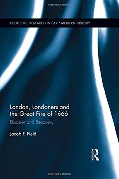 portada London, Londoners and the Great Fire of 1666: Disaster and Recovery (Routledge Research in Early Mo)