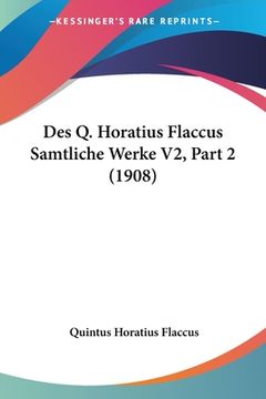 portada Des Q. Horatius Flaccus Samtliche Werke V2, Part 2 (1908) (en Latin)