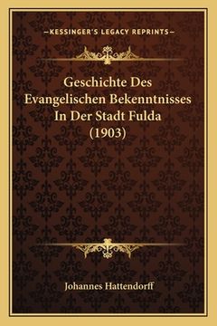 portada Geschichte Des Evangelischen Bekenntnisses In Der Stadt Fulda (1903) (in German)