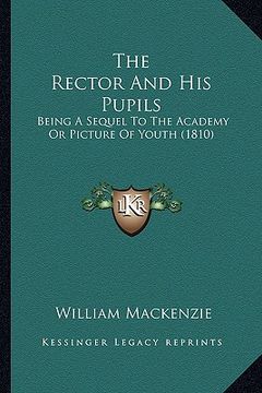 portada the rector and his pupils: being a sequel to the academy or picture of youth (1810) (en Inglés)