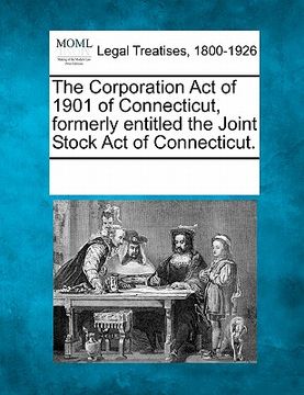 portada the corporation act of 1901 of connecticut, formerly entitled the joint stock act of connecticut.