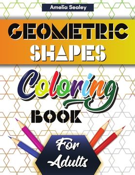 portada Geometric Shapes and Patterns Coloring Book for Adults: Gorgeous Geometric Patterns, Relaxing Geometric Coloring Book for Stress Relief (en Inglés)