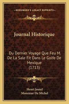 portada Journal Historique: Du Dernier Voyage Que Feu M. De La Sale Fit Dans Le Golfe De Mexique (1713) (en Francés)