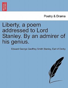 portada liberty, a poem addressed to lord stanley. by an admirer of his genius. (en Inglés)