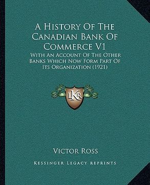 portada a history of the canadian bank of commerce v1: with an account of the other banks which now form part of its organization (1921) (en Inglés)