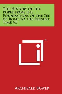portada The History of the Popes from the Foundations of the See of Rome to the Present Time V5 (en Inglés)