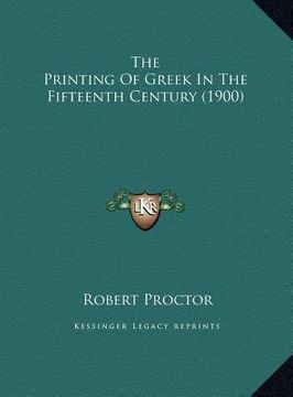 portada the printing of greek in the fifteenth century (1900) the printing of greek in the fifteenth century (1900) (in English)