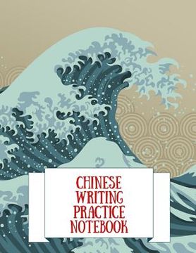 portada Chinese Writing Practice Notebook: Practice Writing Chinese Characters! Tian Zi Ge Paper Workbook │Learn How to Write Chinese Calligraphy Pinyin