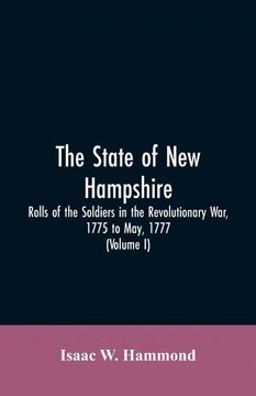 portada The State of new Hampshire Rolls of the Soldiers in the Revolutionary war 1775 to may 1777 (en Inglés)