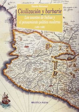 portada CIVILIZACION Y BARBARIE: Los asuntos de Indias y el pensamiento político moderno (1492-1560)