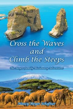 portada Cross the Waves and Climb the Steeps: The Meyer Family Missionary Adventures