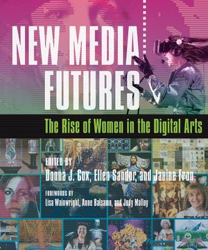 portada New Media Futures: The Rise of Women in the Digital Arts 