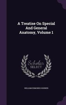 portada A Treatise On Special And General Anatomy, Volume 1