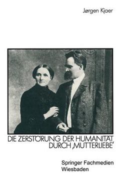 portada Friedrich Nietzsche: Die Zerstörung Der Humanität Durch 'Mutterliebe' (in German)