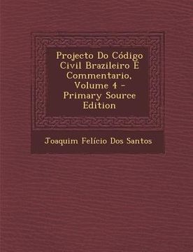 portada Projecto Do Codigo Civil Brazileiro E Commentario, Volume 4 - Primary Source Edition (en Portugués)