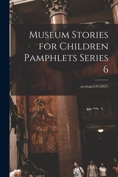 portada Museum Stories for Children Pamphlets Series 6; ser.6: no.1-9 (1927) (en Inglés)