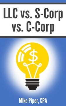 portada LLC vs. S-Corp vs. C-Corp: Explained in 100 Pages or Less (en Inglés)