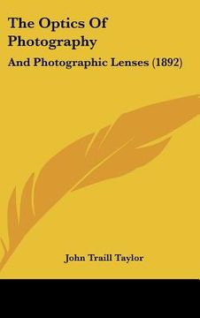 portada the optics of photography: and photographic lenses (1892) (in English)