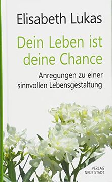 portada Dein Leben ist Deine Chance: Anregungen zu Einer Sinnvollen Lebensgestaltung (Lebenswert) (in German)