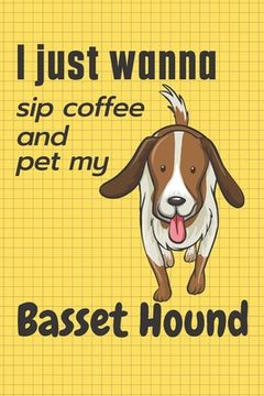 portada I just wanna sip coffee and pet my Basset Hound: For Basset Hound Dog Fans (en Inglés)