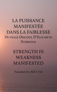 portada La Puissance Manifestee Dans La Faiblesse: Ouvrage Originel D'Elizabeth Stirredge (en Francés)