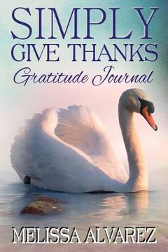 portada Simply Give Thanks Gratitude Journal (en Inglés)