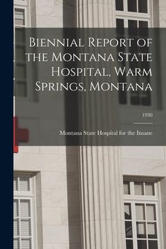 portada Biennial Report of the Montana State Hospital, Warm Springs, Montana; 1930 (en Inglés)