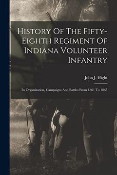 portada History of the Fifty-Eighth Regiment of Indiana Volunteer Infantry: Its Organization, Campaigns and Battles From 1861 to 1865
