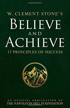 portada W. Clement Stone's Believe and Achieve: 17 Principles of Success (Official Publication of the Napoleon Hill Foundation) (en Inglés)