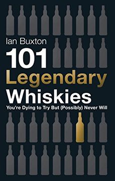 portada 101 Legendary Whiskies You're Dying to Try But (Possibly) Never Will (101 Whiskies)