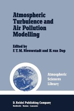 portada Atmospheric Turbulence and Air Pollution Modelling: A Course Held in the Hague, 21-25 September, 1981