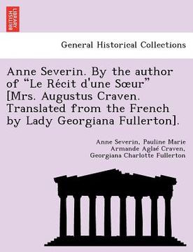portada anne severin. by the author of "le re cit d'une s ur" [mrs. augustus craven. translated from the french by lady georgiana fullerton]. (in English)