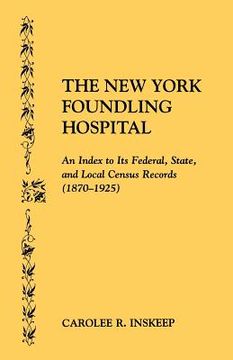 portada the new york foundling hospital. an index to its federal, state, and local census records (1870-1925) (en Inglés)
