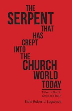 portada The Serpent That Has Crept into the Church World Today: Tithe Is Not in Grace and Truth