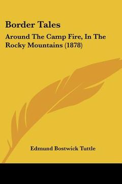 portada border tales: around the camp fire, in the rocky mountains (1878) (en Inglés)