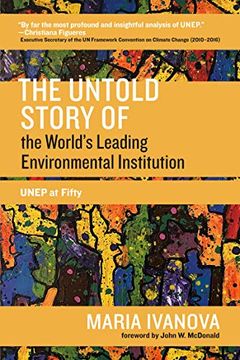 portada The Untold Story of the Worlds Leading Environmental Institution: Unep at Fifty (One Planet)
